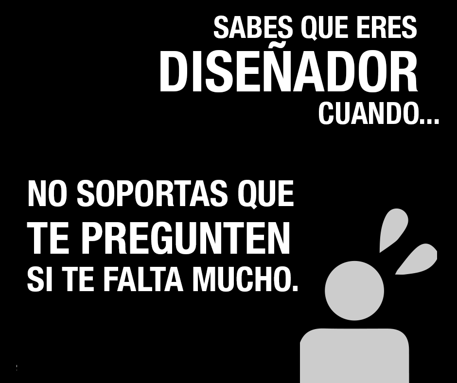 Sabes que eres diseñador cuando . .